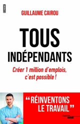 Tous indépendants : créer 1 million d'emplois, c'est possible ! - Guillaume Cairou