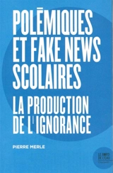 Polémiques et fake news scolaires : la production de l'ignorance - Pierre Merle