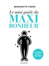 Le mini guide du maxi bonheur - Bernadette Fisers