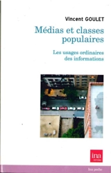 Médias & classes populaires : les usages ordinaires des informations - Vincent Goulet