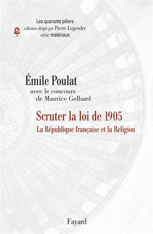 Scruter la loi de 1905 : la République française et la religion - Émile Poulat