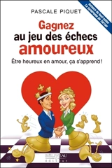 Gagnez au jeu des échecs amoureux : être heureux en amour, ça s'apprend ! - Pascale Piquet