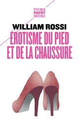 Erotisme du pied et de la chaussure - William A. Rossi