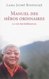 Manuel des héros ordinaires : la voie des bodhisattvas - Jigmé