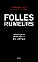 Folles rumeurs : les nouvelles frontières de l'intox - Matthieu Aron