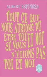 Tout ce que nous aurions pu être toi et moi si nous n'étions pas toi et moi - Albert Espinosa