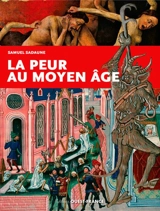 La peur au Moyen Age : craintes, effrois et tourments particuliers et collectifs - Samuel Sadaune