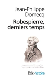 Robespierre, derniers temps. La littérature comme acupuncture - Jean-Philippe Domecq