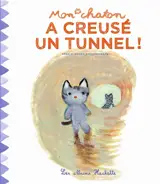 Mon chaton. Vol. 6. Mon chaton a creusé un tunnel ! - Anne Gutman