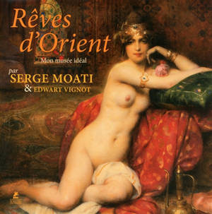 Rêves d'Orient, mon musée idéal - Serge Moati