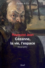 Cézanne, la vie, l'espace - Raymond Jean