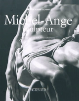 Michel-Ange sculpteur - Cristina Acidini Luchinat