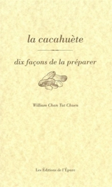La cacahuète, dix façons de la préparer - William Chan Tat Chuen