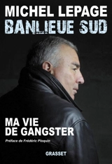 Banlieue sud : ma vie de gangster - Michel Lepage