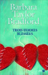 Trois femmes blessées - Barbara Taylor Bradford