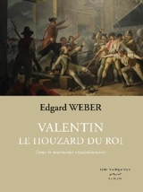 Valentin, le houzard du roi. Vol. 1. Dans la tourmente révolutionnaire - Edgard Weber