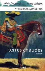 Les Barcelonnettes. Vol. 2. Terres chaudes - Alain Dugrand