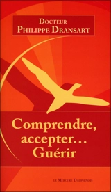 Comprendre, accepter... guérir - Philippe Dransart