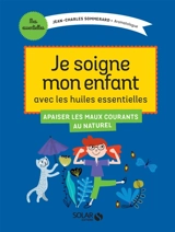 Je traite les petits maux de mon enfant avec les huiles essentielles - Jean-Charles Sommerard