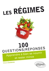 Les régimes : 100 questions-réponses : apprendre à bien se nourrir et rester mince - Diana Cardenas