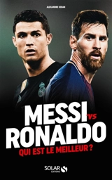 Messi vs Ronaldo : qui est le meilleur ? - Alexandre Seban