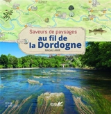 Au fil de la Dordogne : saveurs de paysages - Magali Amir