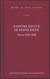 Oeuvres de saint Augustin. Vol. 18B. Contre Fauste le manichéen. Livres XIII-XXI. Contra Faustum Manichaeum. Livres XIII-XXI - Augustin