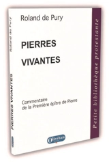 Pierres vivantes : commentaire de la première épître de Pierre - Roland de Pury