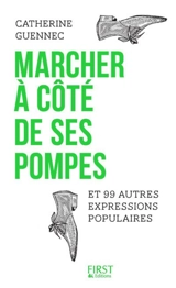 Marcher à côté de ses pompes et 99 autres expressions populaires - Catherine Guennec