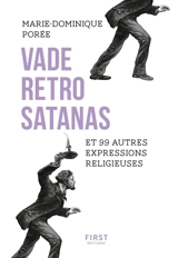 Vade retro satanas : et 99 autres expressions religieuses - Marie-Dominique Porée