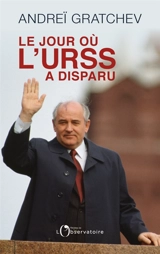 Le jour où l'URSS a disparu - Andrej Serafimovic Gracev