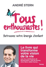 Tous enthousiastes ! : retrouvez votre énergie d'enfant - André Stern