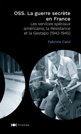 OSS : la guerre secrète en France : les services spéciaux américains, la Résistance et la Gestapo : 1942-1945 - Fabrizio Calvi