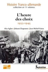 L'heure des choix : 1933-1945 - Alya Aglan