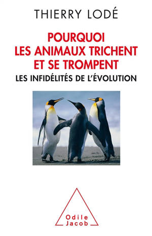 Pourquoi les animaux trichent et se trompent : les infidélités de l'évolution - Thierry Lodé