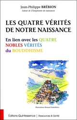 Les quatre vérités de notre naissance : en lien avec les quatre nobles vérités du bouddhisme - Jean-Philippe Brébion