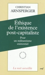 Ethique de l'existence post-capitaliste : pour un militantisme existentiel - Christian Arnsperger