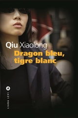 Dragon bleu, tigre blanc - Xiaolong Qiu