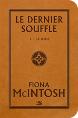 Le dernier souffle. Vol. 1. Le don - Fiona McIntosh