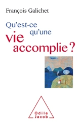 Qu'est-ce qu'une vie accomplie ? - François Galichet