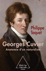 Georges Cuvier. Anatomie d'un naturaliste - Philippe Taquet