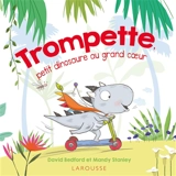 Trompette, petit dinosaure au grand coeur - David Bedford