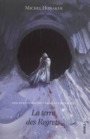 Les aventures de Parsifal Crusader. La terre des regrets - Michel Honaker