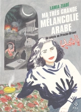 Ma très grande mélancolie arabe : un siècle au Proche-Orient - Lamia Ziadé