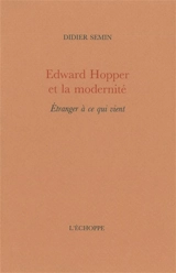 Edward Hopper et la modernité : étranger à ce qui vient - Didier Semin