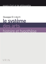Le système des arts : histoire et hypothèse - Giuseppe Di Liberti