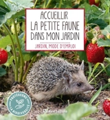 Accueillir la petite faune dans mon jardin - Noémie Vialard