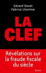 La clef : révélations sur la fraude fiscale du siècle - Gérard Davet