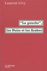 La gauche, les Noirs et les Arabes - Laurent Lévy