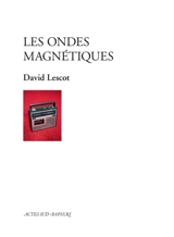 Les ondes magnétiques - David Lescot